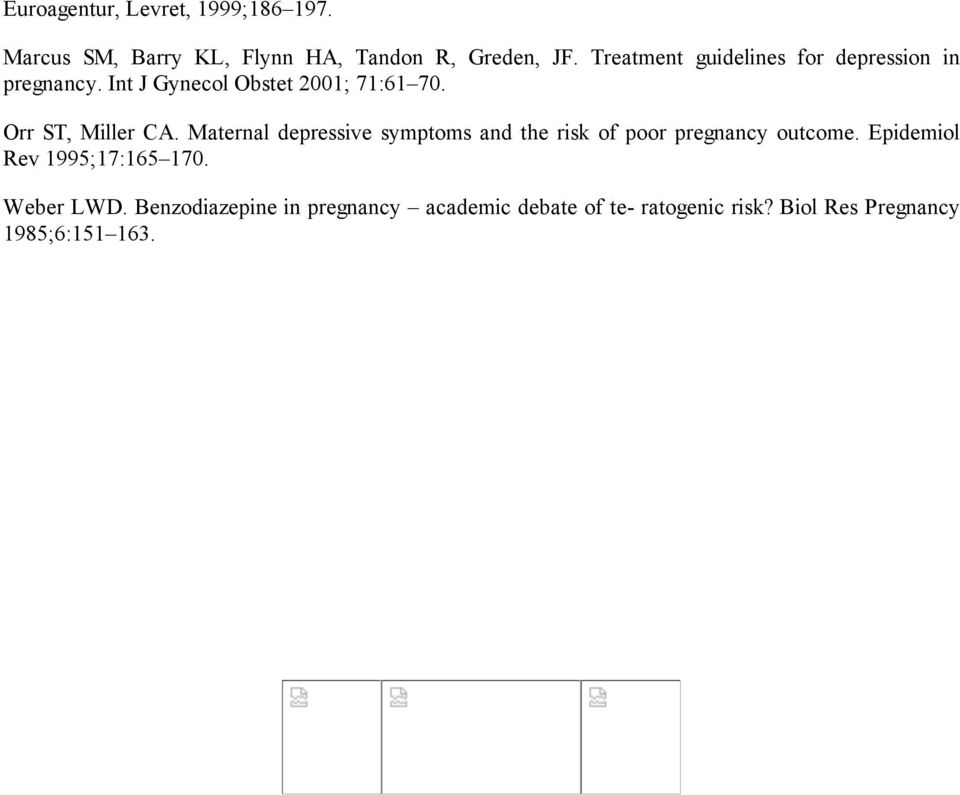 Orr ST, Miller CA. Maternal depressive symptoms and the risk of poor pregnancy outcome.