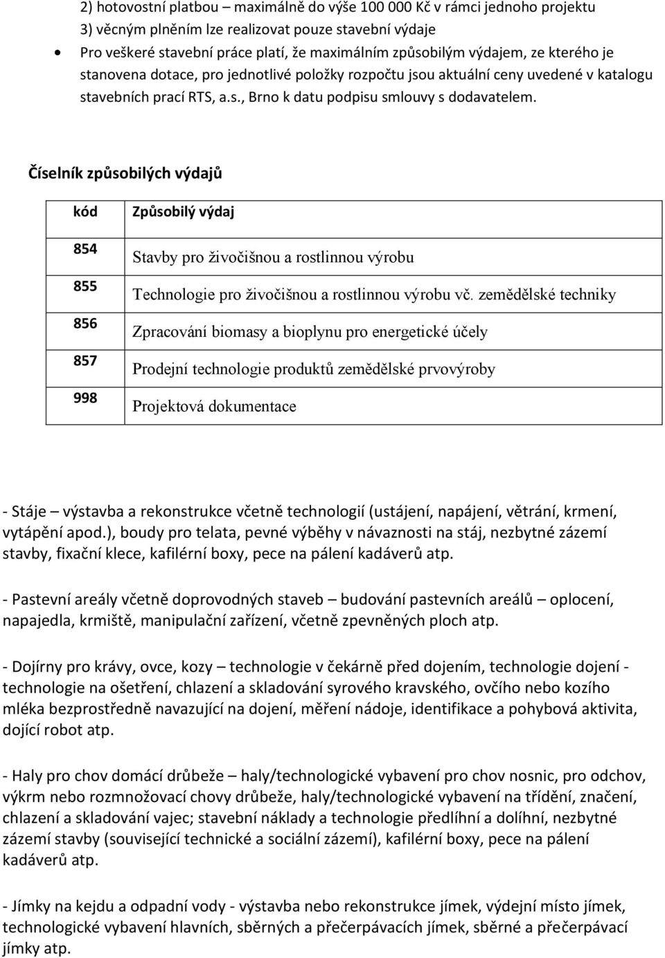 Číselník způsobilých výdajů kód 854 855 856 857 998 Způsobilý výdaj Stavby pro živočišnou a rostlinnou výrobu Technologie pro živočišnou a rostlinnou výrobu vč.