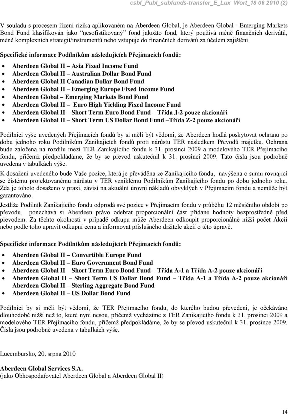 Specifické informace Podílníkům následujících Přejímacích fondů: Aberdeen Global II Asia Fixed Income Fund Aberdeen Global II Australian Dollar Bond Fund Aberdeen Global II Canadian Dollar Bond Fund