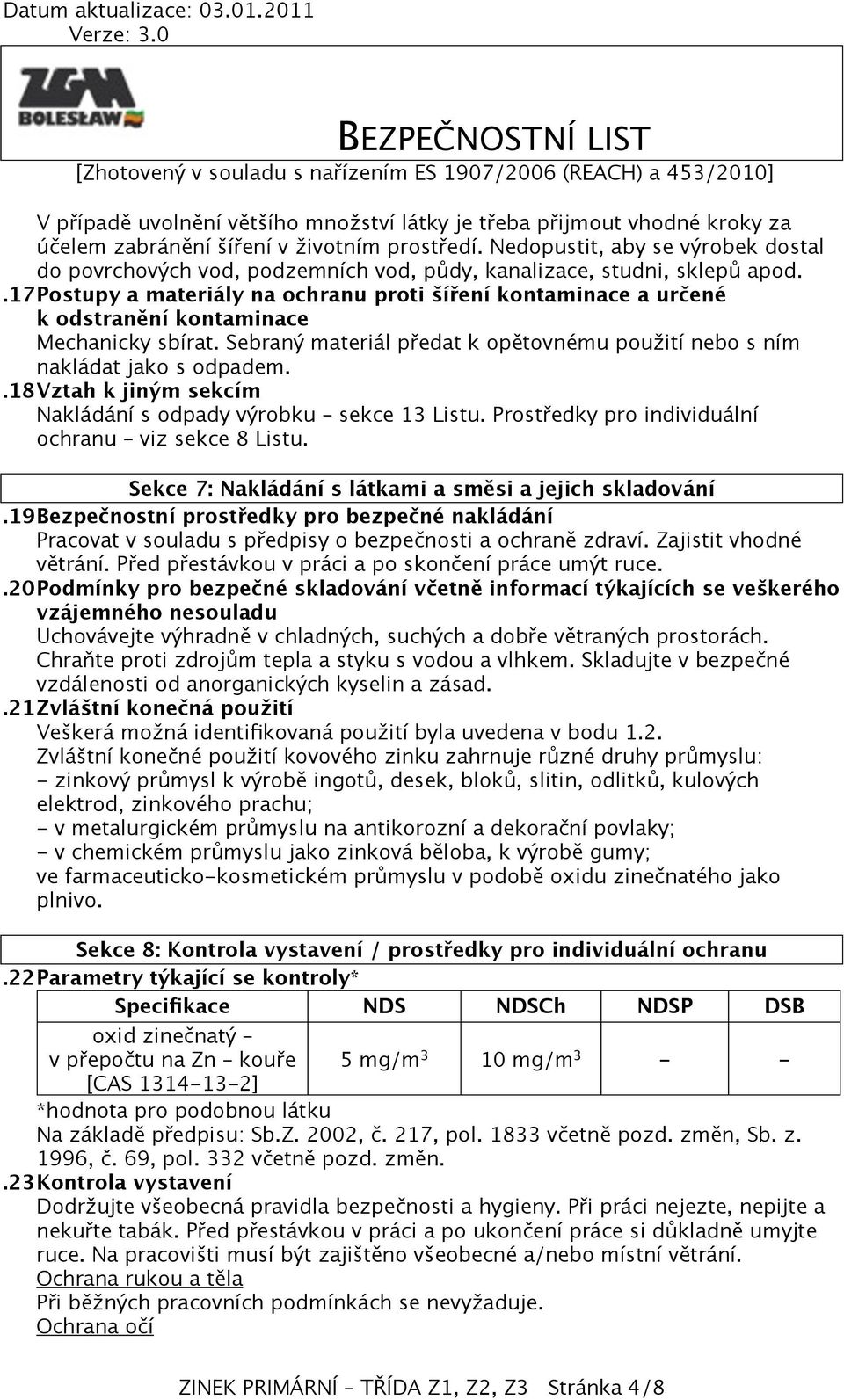 .17postupy a materiály na ochranu proti šíření kontaminace a určené k odstranění kontaminace Mechanicky sbírat. Sebraný materiál předat k opětovnému použití nebo s ním nakládat jako s odpadem.