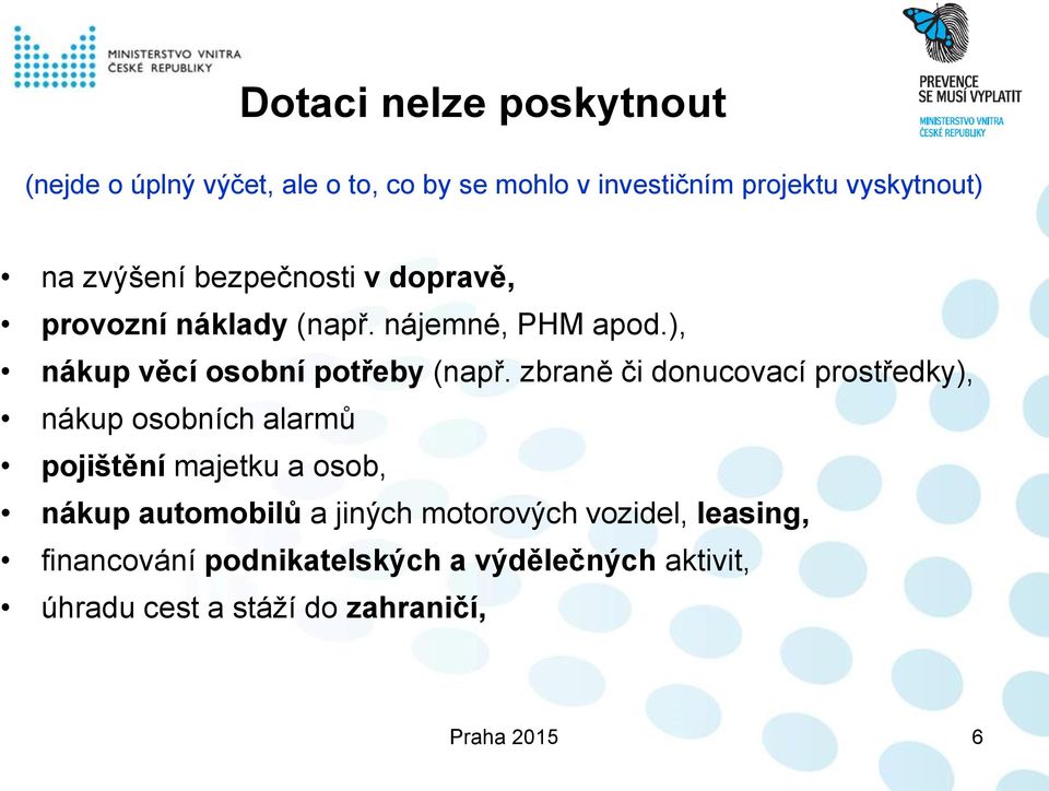 zbraně či donucovací prostředky), nákup osobních alarmů pojištění majetku a osob, nákup automobilů a jiných