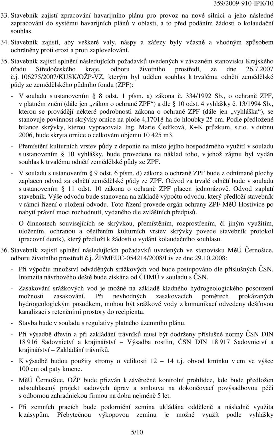 Stavebník zajistí, aby veškeré valy, náspy a zářezy byly včasně a vhodným způsobem ochráněny proti erozi a proti zaplevelování. 35.