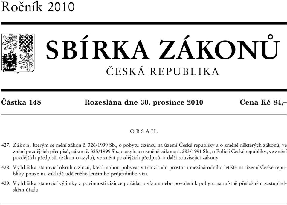 , o Policii České republiky, ve znění pozdějších předpisů, (zákon o azylu), ve znění pozdějších předpisů, a další související zákony 428.