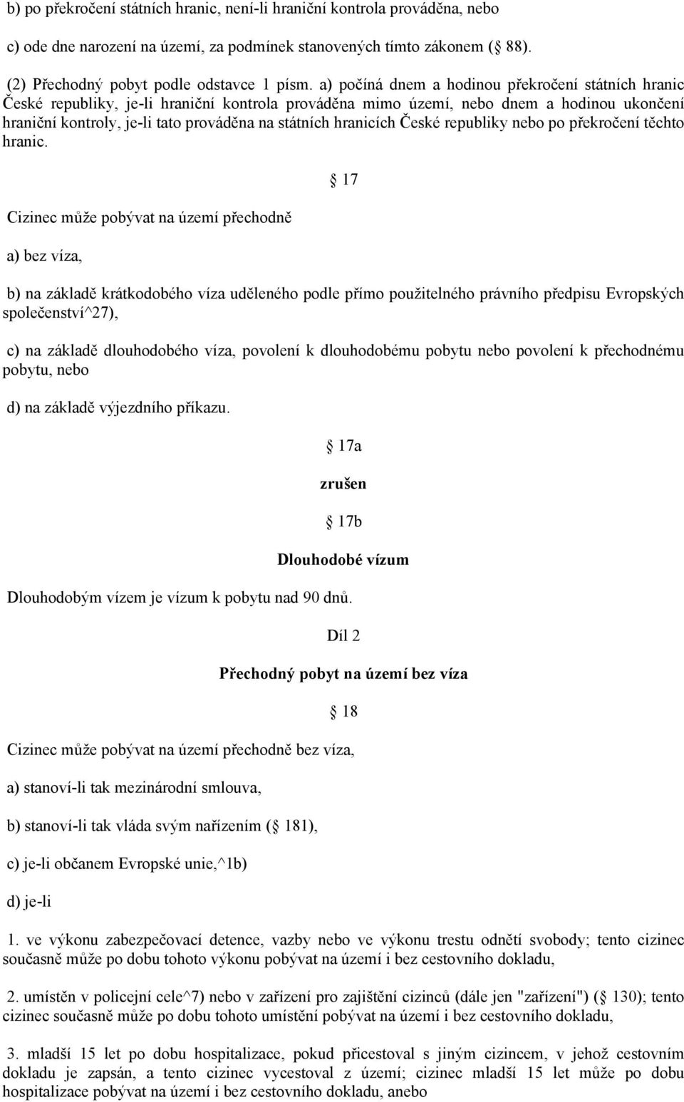 hranicích České republiky nebo po překročení těchto hranic.