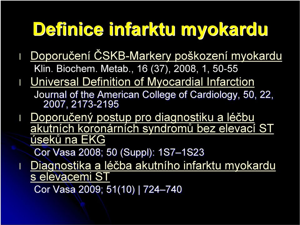 50, 22, 2007, 2173-2195 2195 Doporučený postup pro diagnostiku a léčbu akutních koronárních syndromů bez elevací ST