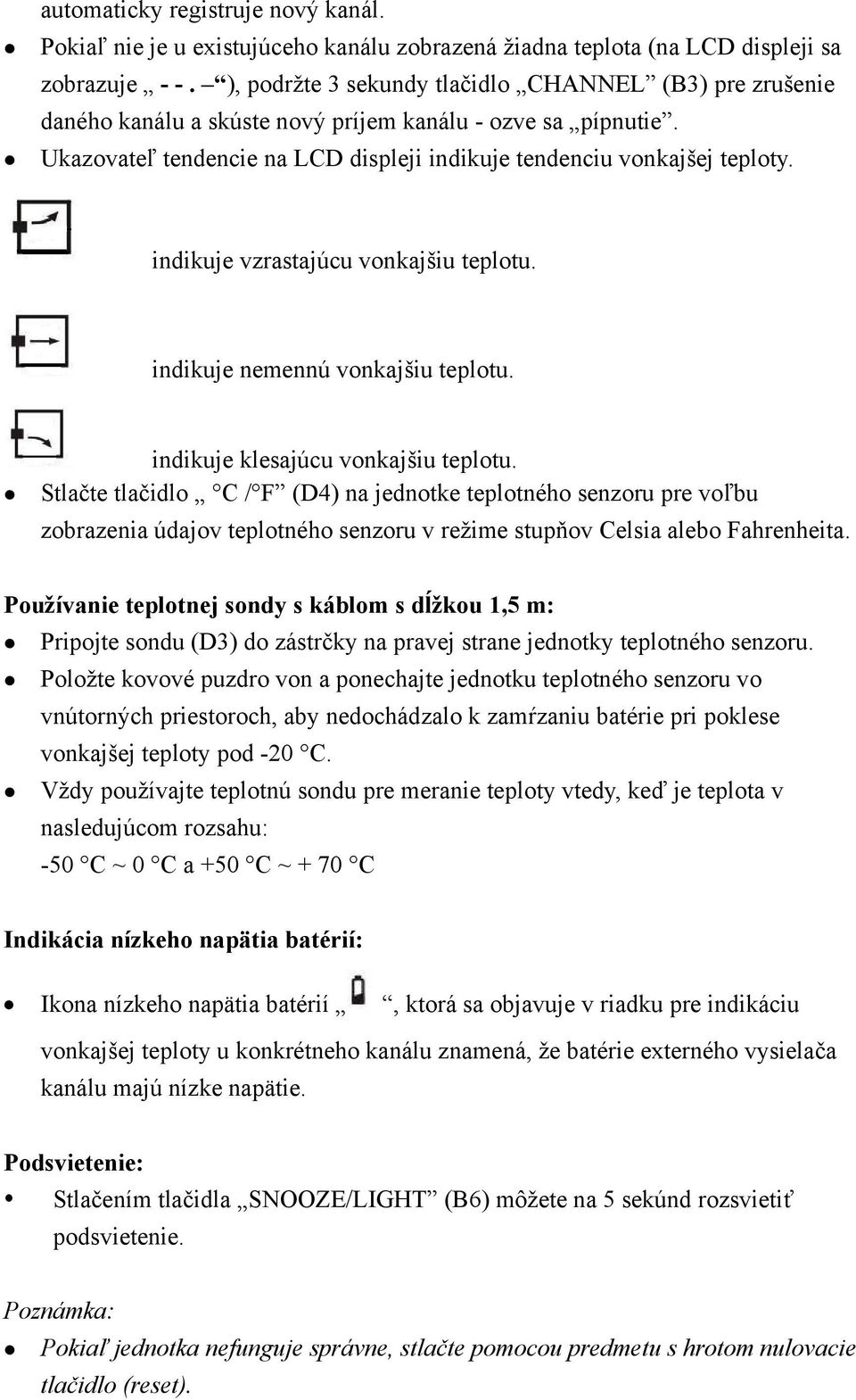 indikuje vzrastajúcu vonkajšiu teplotu. indikuje nemennú vonkajšiu teplotu. indikuje klesajúcu vonkajšiu teplotu.