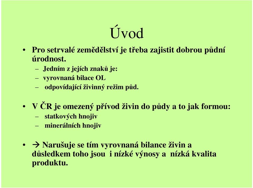 VČR je omezený přívod živin do půdy a to jak formou: statkových hnojiv minerálních