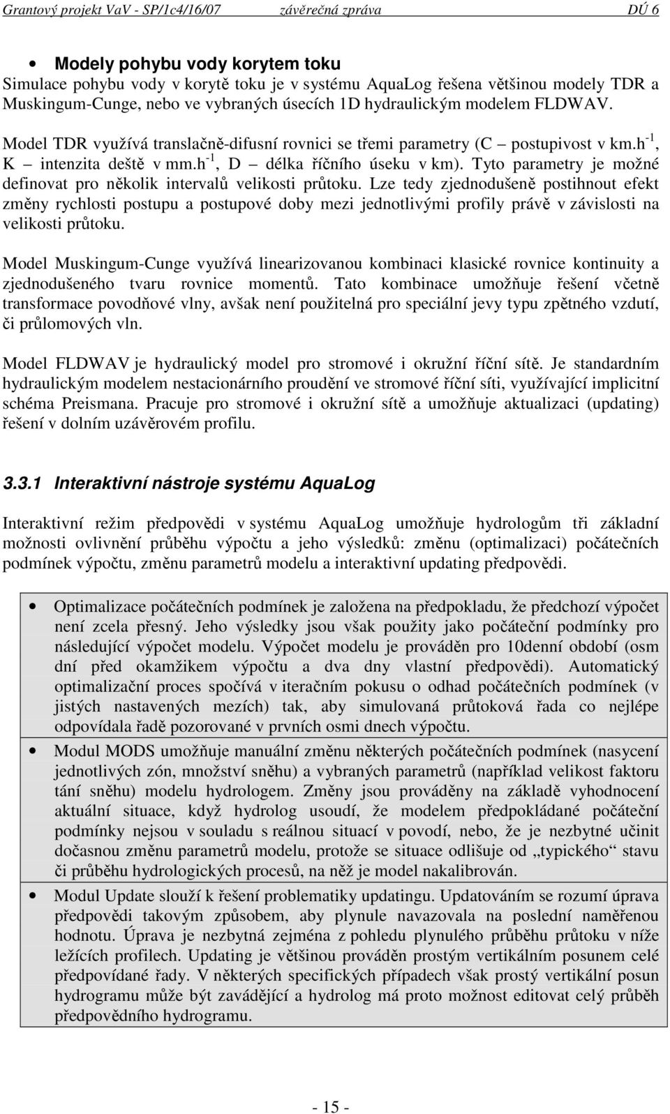 Tyto parametry je možné definovat pro několik intervalů velikosti průtoku.