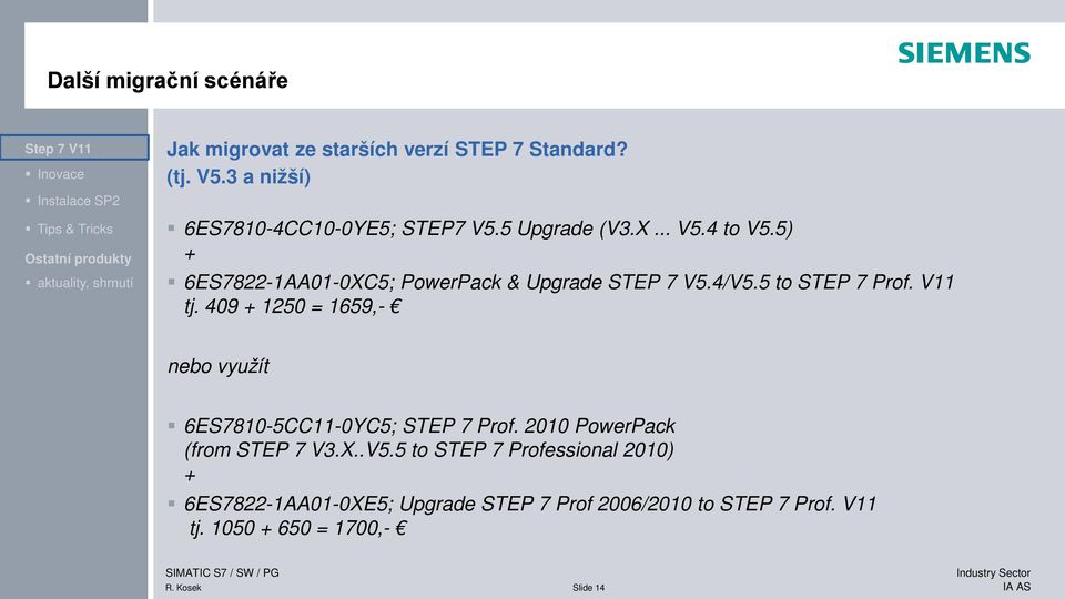 5) + 6ES7822-1AA01-0XC5; PowerPack & Upgrade STEP 7 V5.4/V5.5 to STEP 7 Prof. V11 tj.