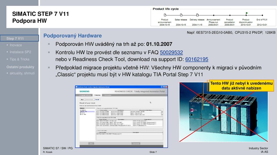 2007 Kontrolu HW lze provést dle seznamu v FAQ 50029532 nebo v Readiness Check Tool, download na support ID: 60162195 Např.