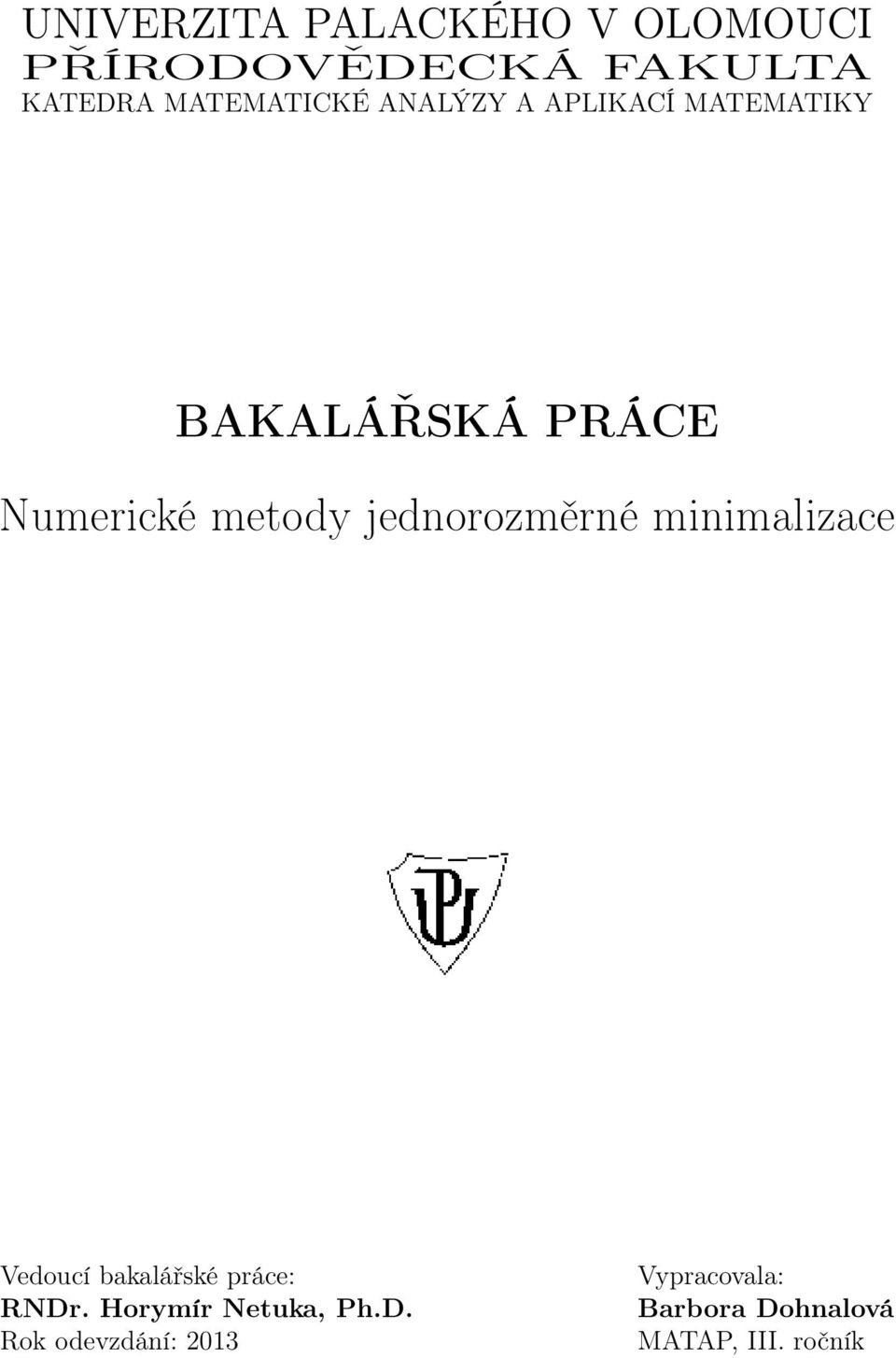 metody jednorozměrné minimalizace Vedoucí bakalářské práce: RNDr.