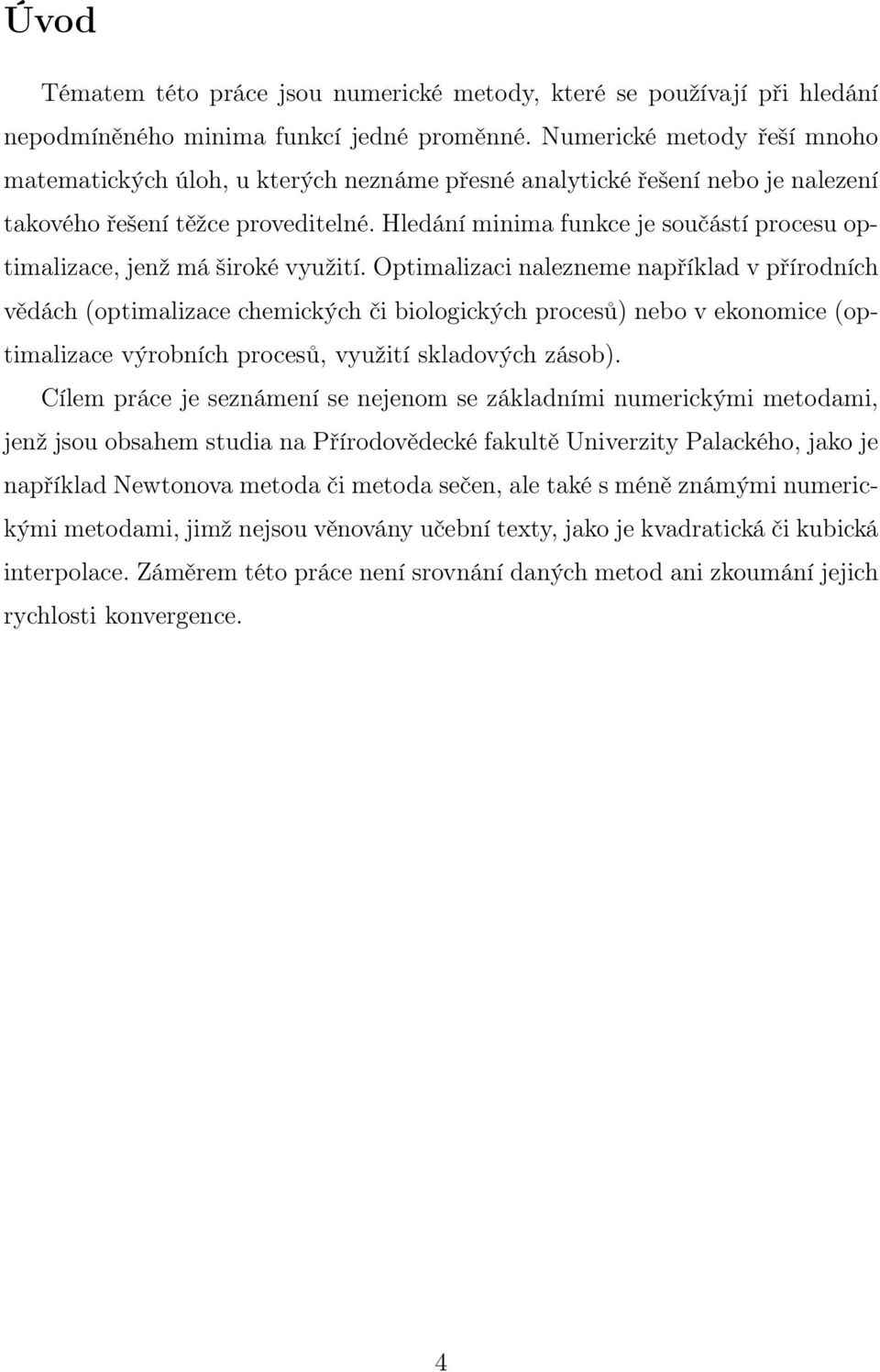 Hledání minima funkce je součástí procesu optimalizace, jenž má široké využití.