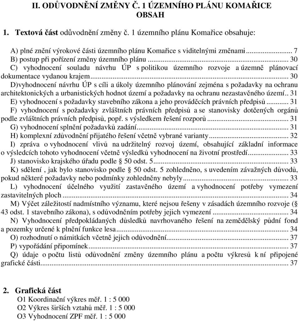 .. 30 C) vyhodnocení souladu návrhu ÚP s politikou územního rozvoje a územně plánovací dokumentace vydanou krajem.