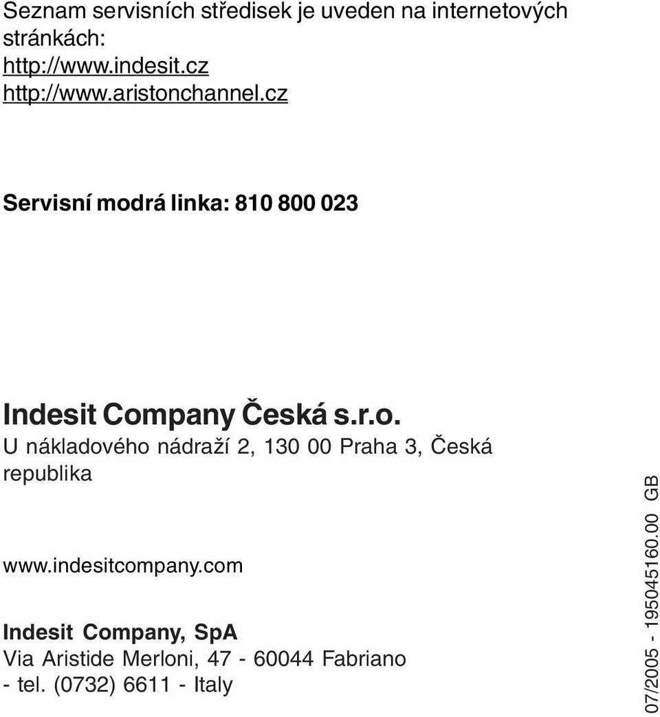 indesitcompany.com Indesit Company, SpA Via Aristide Merloni, 47-0044 Fabriano - tel.