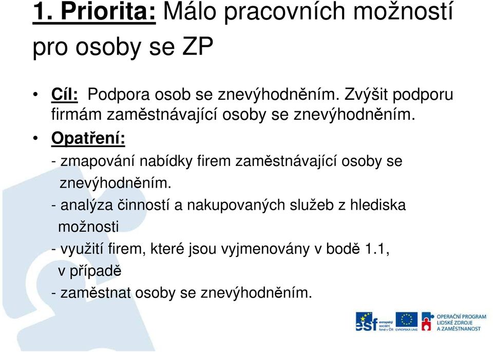 - zmapování nabídky firem zaměstnávající osoby se znevýhodněním.