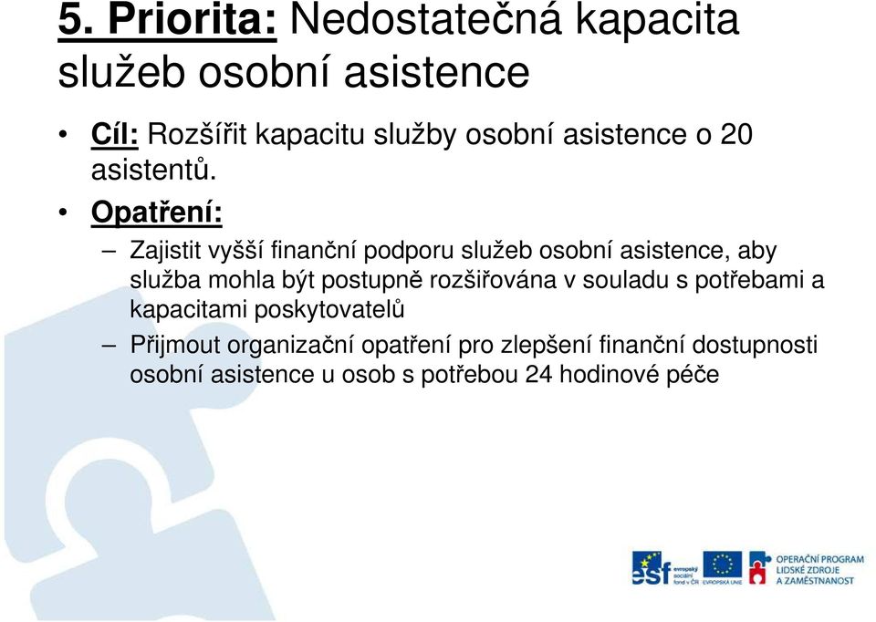 Zajistit vyšší finanční podporu služeb osobní asistence, aby služba mohla být postupně