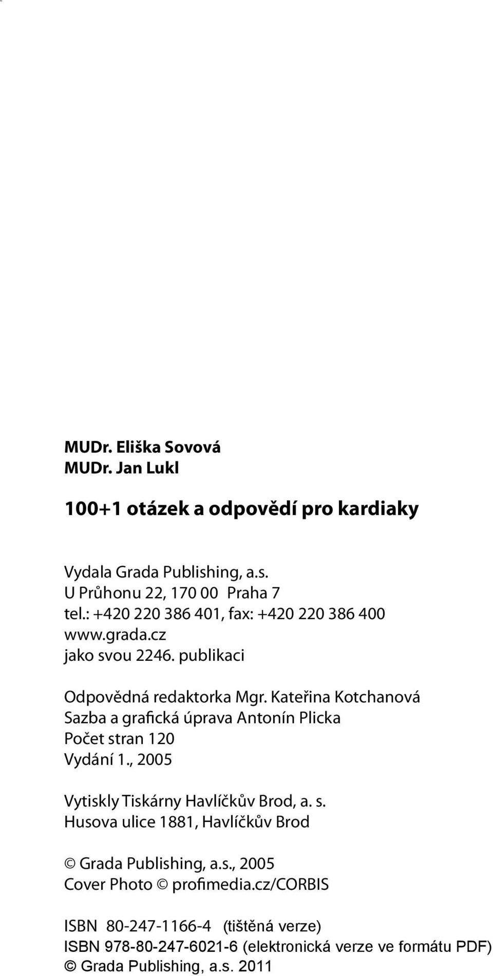 : +420 220 386 401, fax: +420 220 386 400 www.grada.cz jako svou 2246. publikaci Odpovědná redaktorka Mgr.