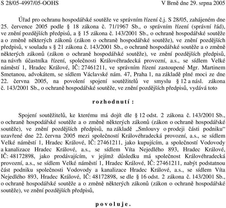 , o ochraně hospodářské soutěže a o změně některých zákonů (zákon o ochraně hospodářské soutěže), ve znění pozdějších předpisů, v souladu s 21 zákona č. 143/2001 Sb.