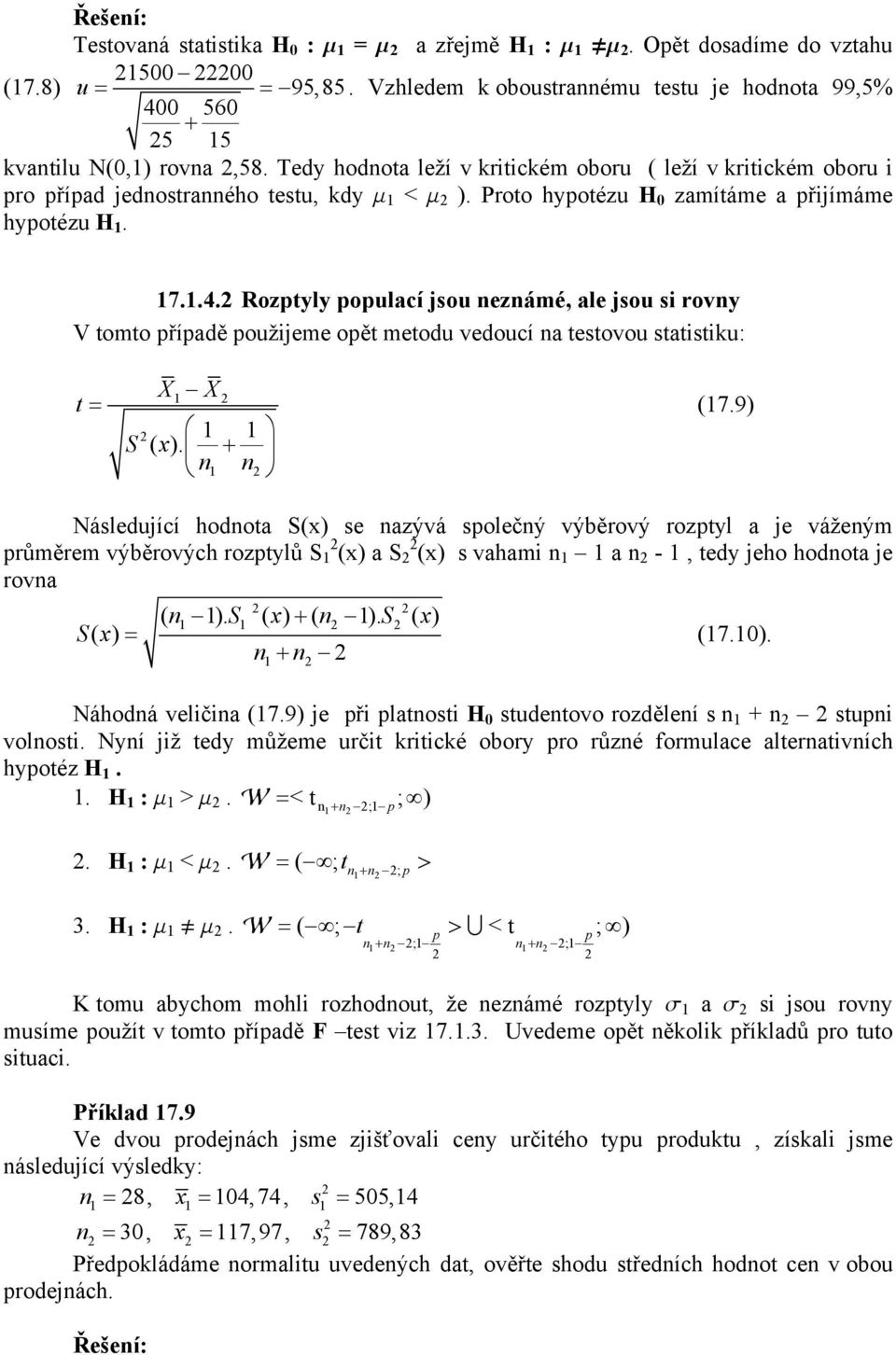 Rozptyly populací jsou ezámé, ale jsou si rovy V tomto případě použijeme opět metodu vedoucí a testovou statistiku: t = X X S ( x). + (7.