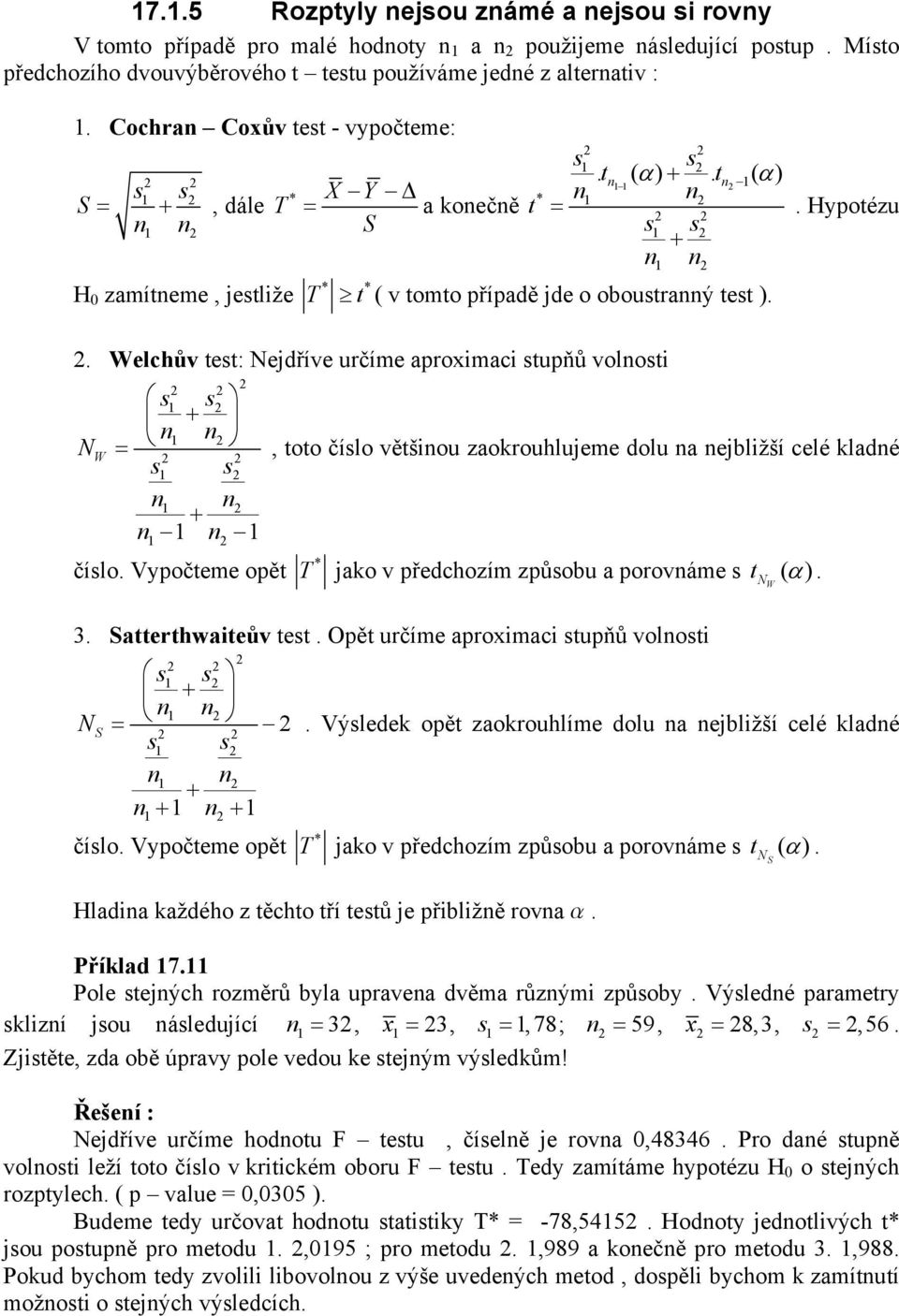 Welchův test: Nejdříve určíme aproximaci stupňů volosti s s + NW =, toto číslo většiou zaokrouhlujeme dolu a ejbližší celé kladé s s + číslo.