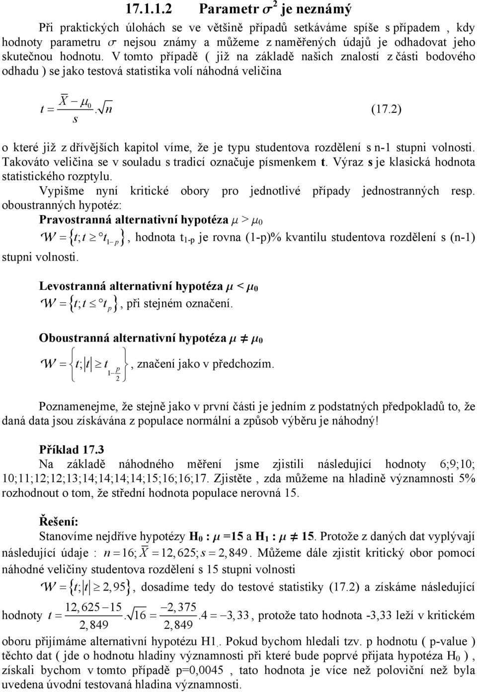 ) o které již z dřívějších kapitol víme, že je typu studetova rozděleí s - stupi volosti. Takováto veličia se v souladu s tradicí ozačuje písmekem t. Výraz s je klasická hodota statistického rozptylu.