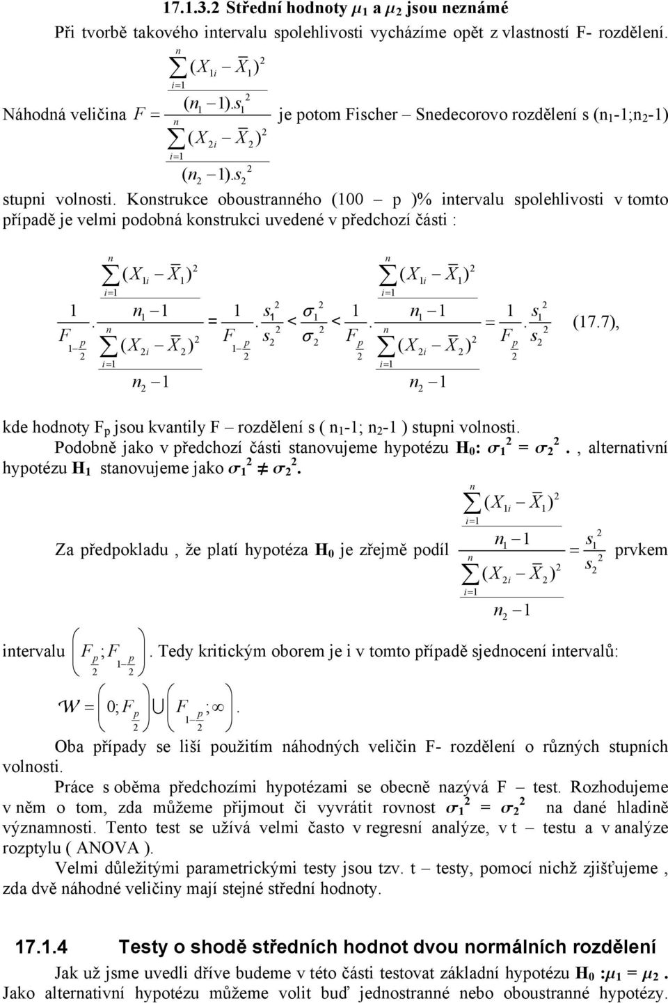 Kostrukce oboustraého ( p )% itervalu spolehlivosti v tomto případě je velmi podobá kostrukci uvedeé v předchozí části : ( X i X) ( X i X) s s.. =. p p p p ( X ) ( i X X i X) =. < < (7.