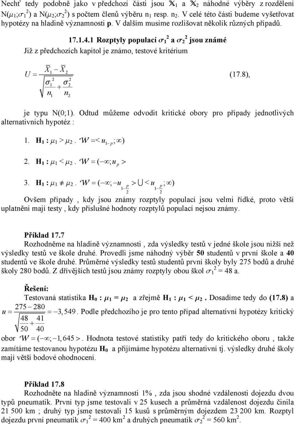 Odtud můžeme odvodit kritické obory pro případy jedotlivých alterativích hypotéz :. H : m > m. W = < u p ; ). H : m < m. W = ( ; u p > 3. H : m m.