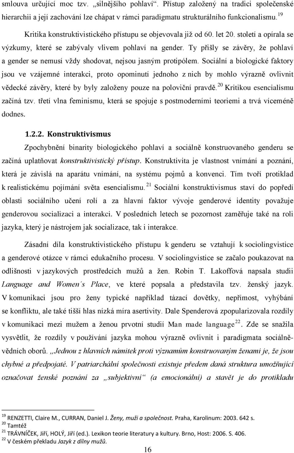 Ty přišly se závěry, že pohlaví a gender se nemusí vždy shodovat, nejsou jasným protipólem.