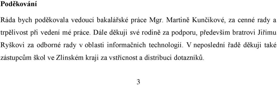 Dále děkuji své rodině za podporu, především bratrovi Jiřímu Ryškovi za odborné rady v