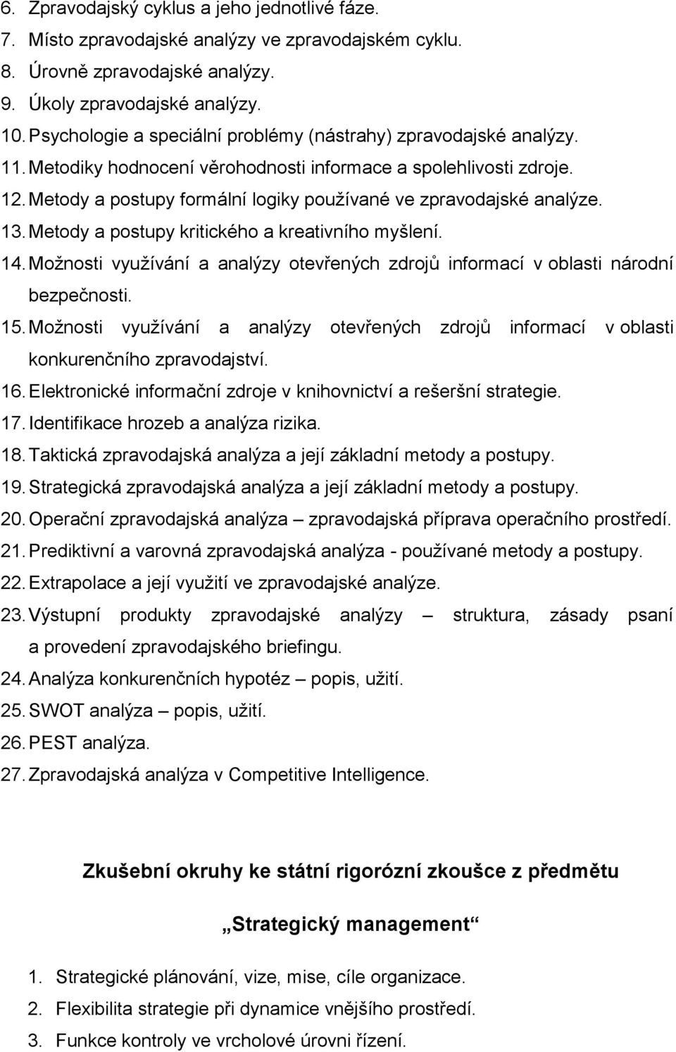 Metody a postupy formální logiky používané ve zpravodajské analýze. 13. Metody a postupy kritického a kreativního myšlení. 14.