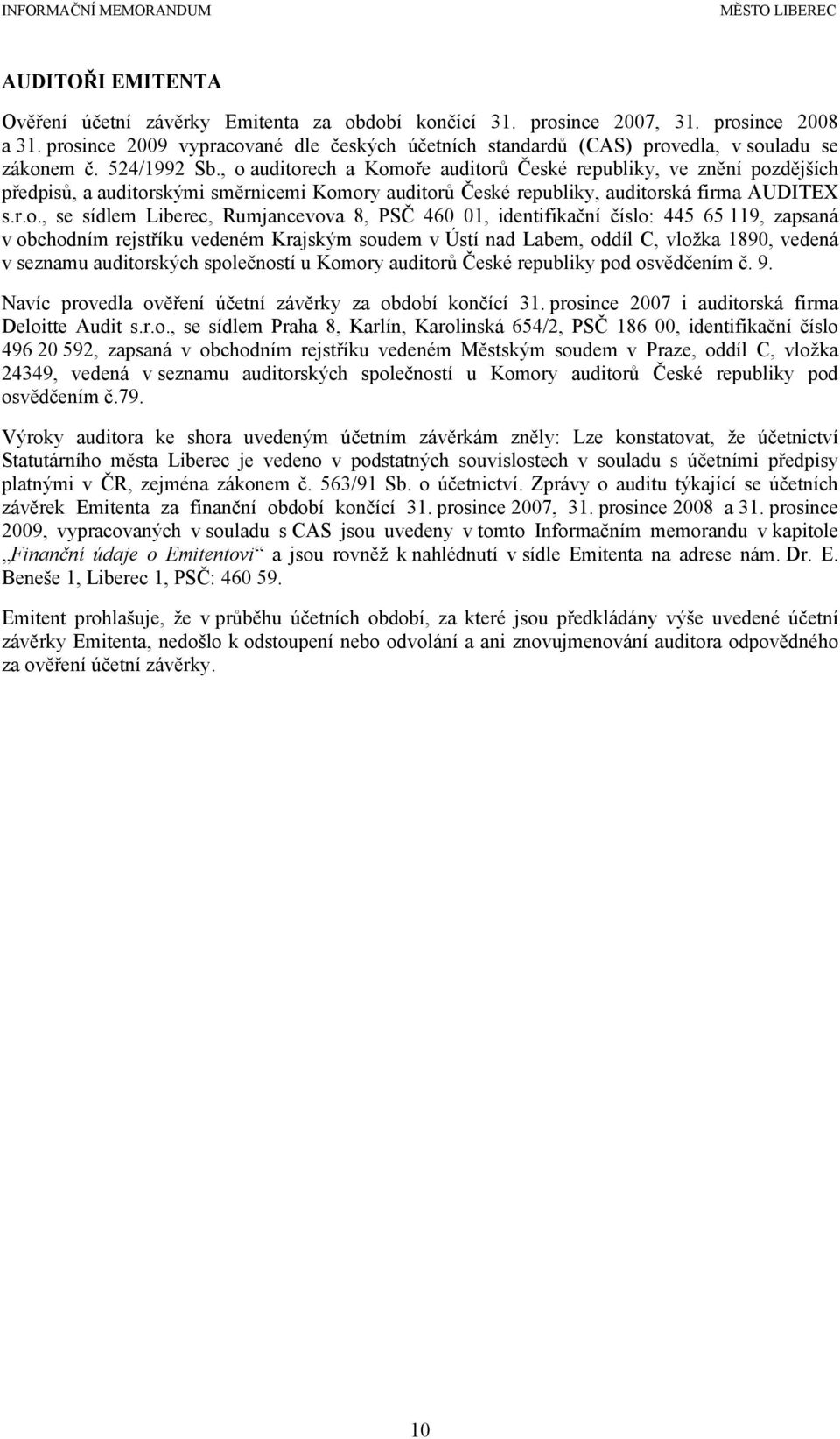 , o auditorech a Komoře auditorů České republiky, ve znění pozdějších předpisů, a auditorskými směrnicemi Komory auditorů České republiky, auditorská firma AUDITEX s.r.o., se sídlem Liberec,