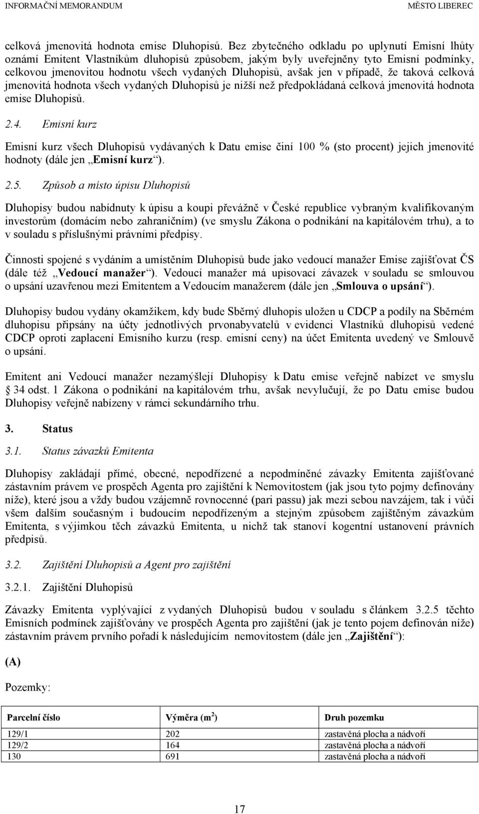 jen v případě, že taková celková jmenovitá hodnota všech vydaných Dluhopisů je nižší než předpokládaná  2.4.