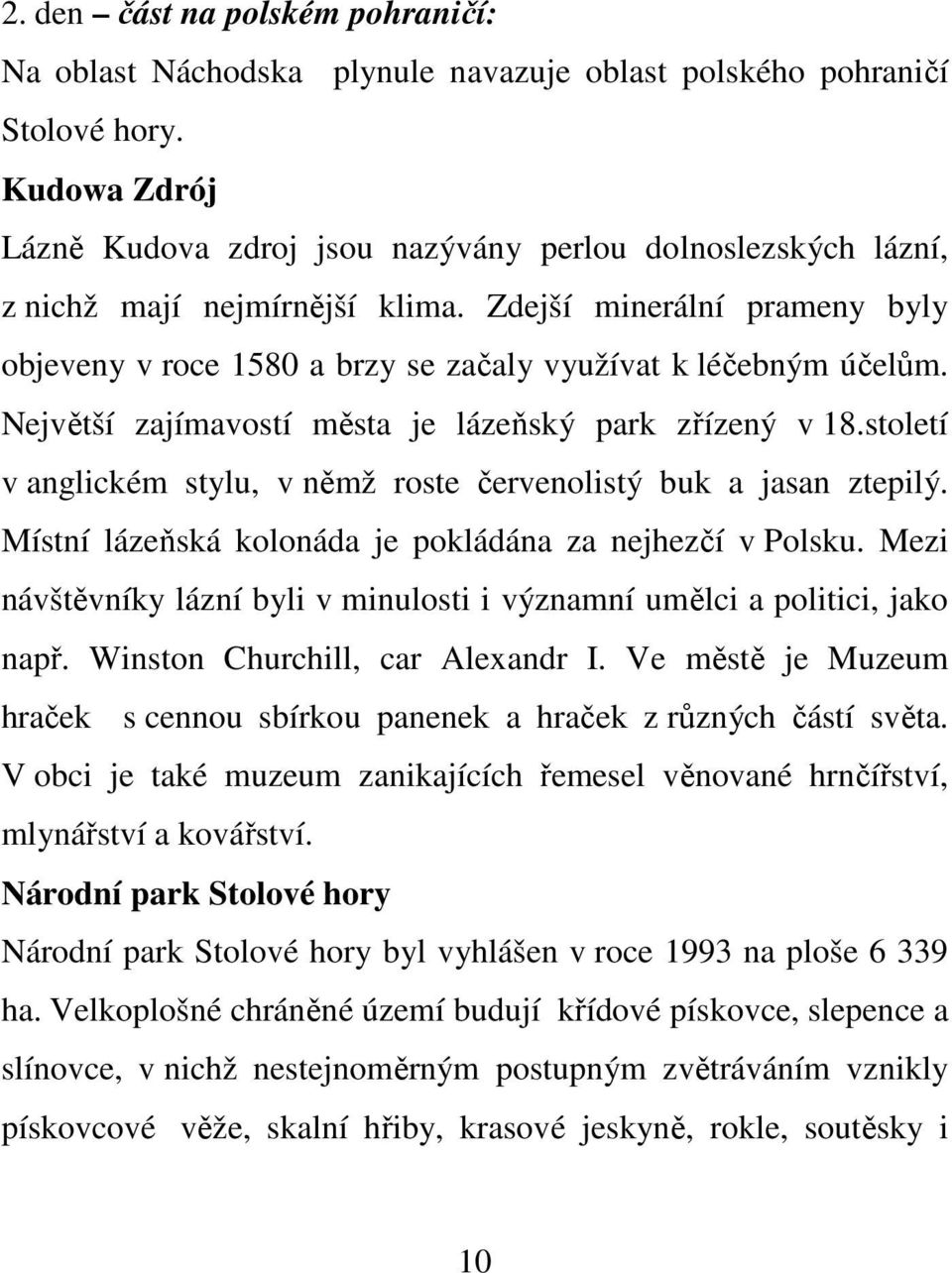 Zdejší minerální prameny byly objeveny v roce 1580 a brzy se začaly využívat k léčebným účelům. Největší zajímavostí města je lázeňský park zřízený v 18.