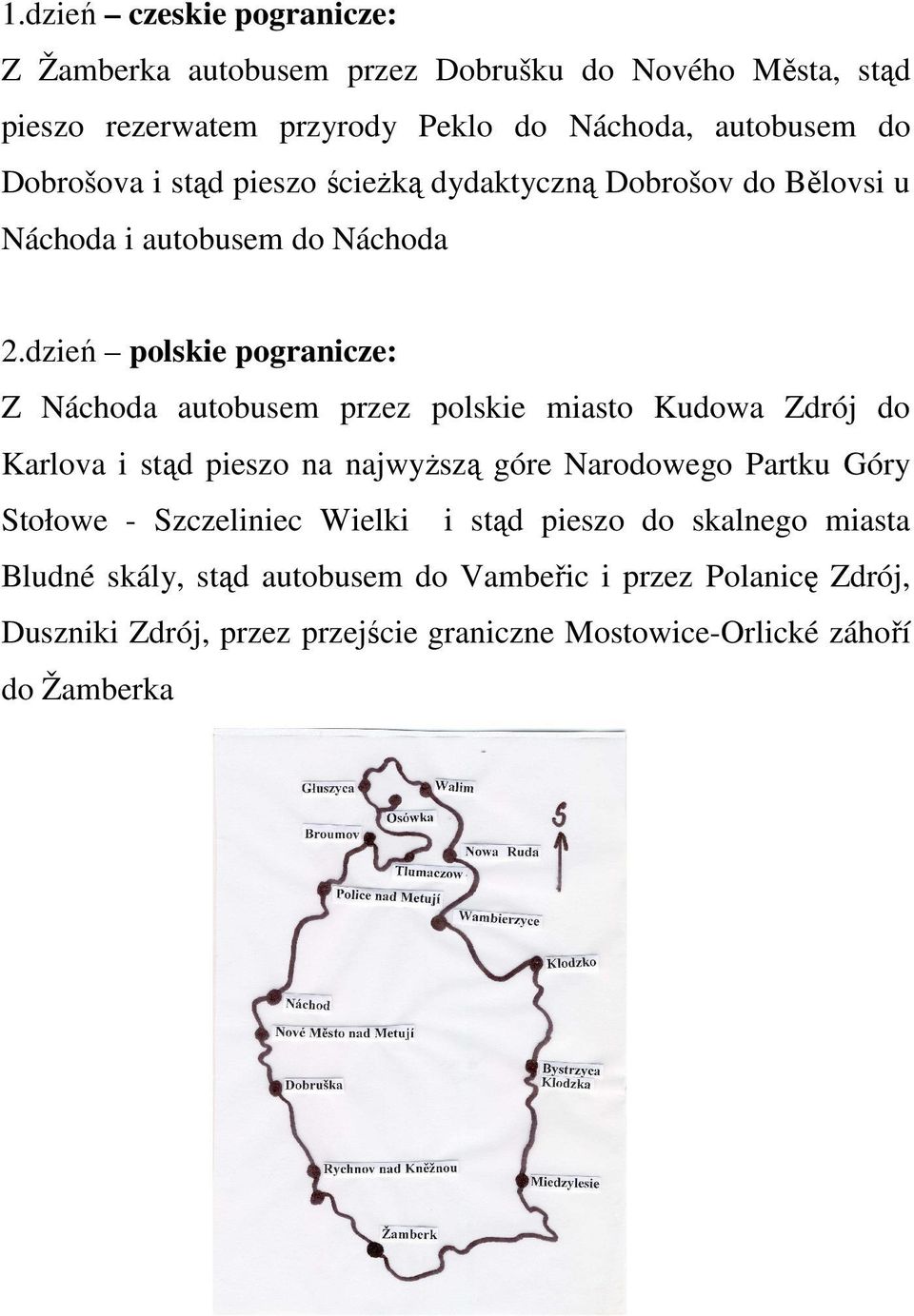 dzień polskie pogranicze: Z Náchoda autobusem przez polskie miasto Kudowa Zdrój do Karlova i stąd pieszo na najwyższą góre Narodowego Partku Góry
