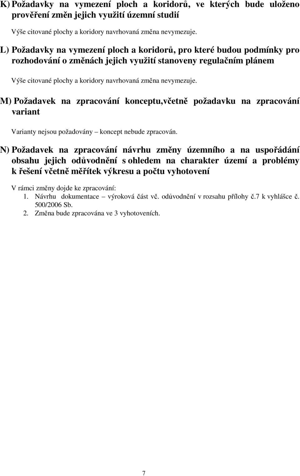 M) Požadavek na zpracování konceptu,včetně požadavku na zpracování variant Varianty nejsou požadovány koncept nebude zpracován.