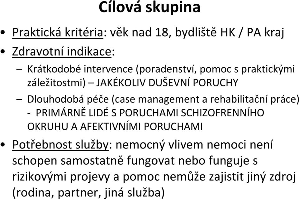 rehabilitační práce) - PRIMÁRNĚ LIDÉ S PORUCHAMI SCHIZOFRENNÍHO OKRUHU A AFEKTIVNÍMI PORUCHAMI Potřebnost služby: nemocný