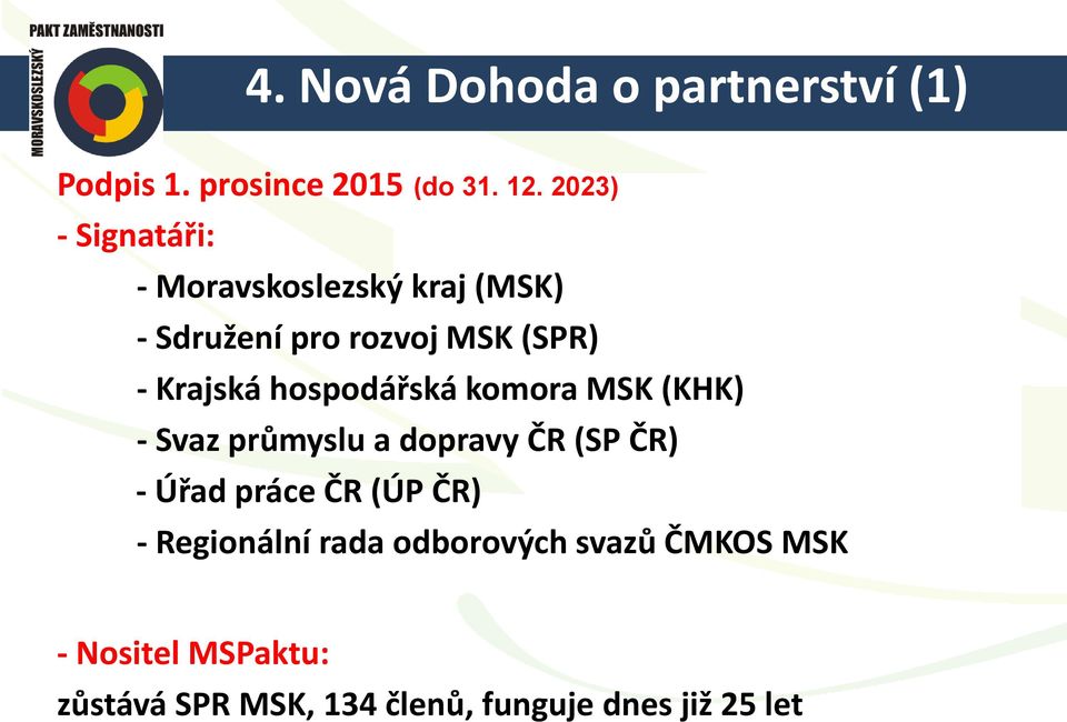 hospodářská komora MSK (KHK) - Svaz průmyslu a dopravy ČR (SP ČR) - Úřad práce ČR (ÚP ČR)