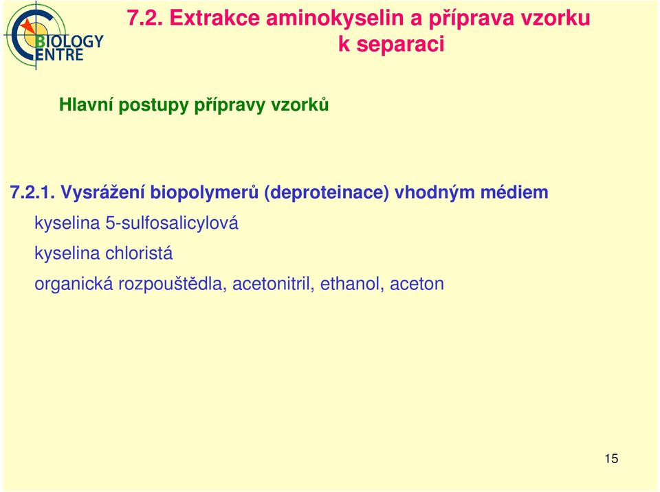 Vysrážení biopolymerů (deproteinace) vhodným médiem kyselina