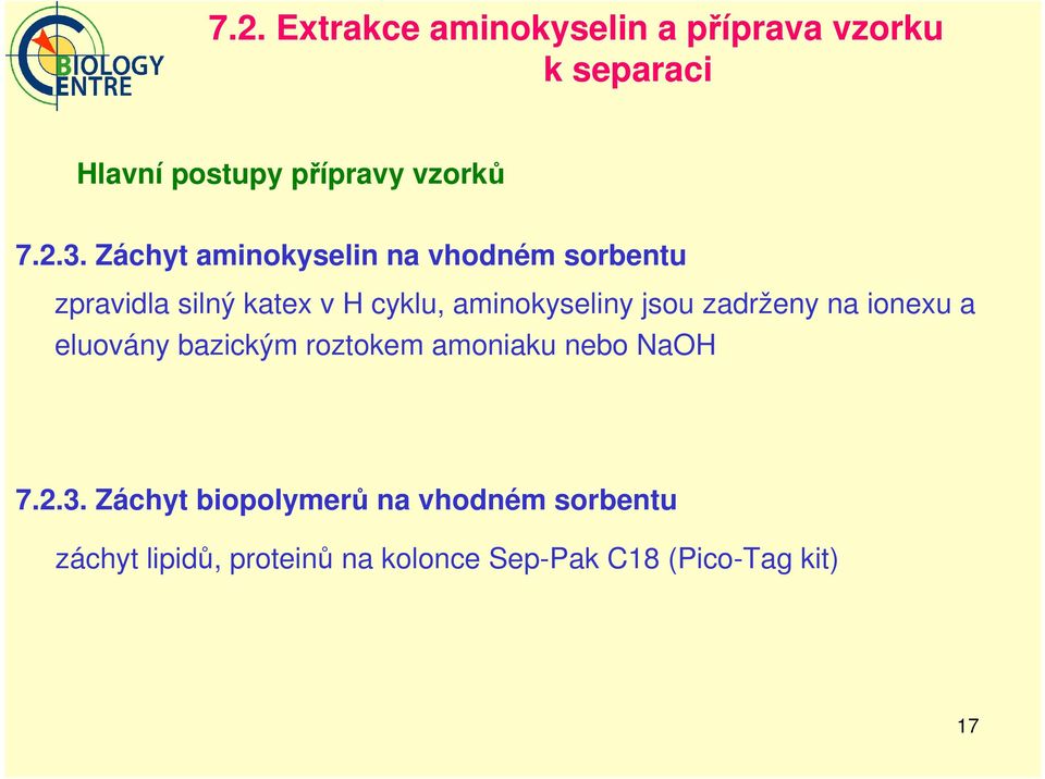 jsou zadrženy na ionexu a eluovány bazickým roztokem amoniaku nebo NaH 7.2.3.