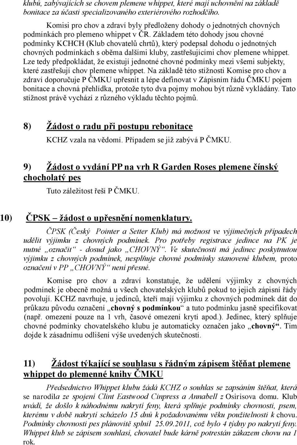 Základem této dohody jsou chovné podmínky KCHCH (Klub chovatelů chrtů), který podepsal dohodu o jednotných chovných podmínkách s oběma dalšími kluby, zastřešujícími chov plemene whippet.