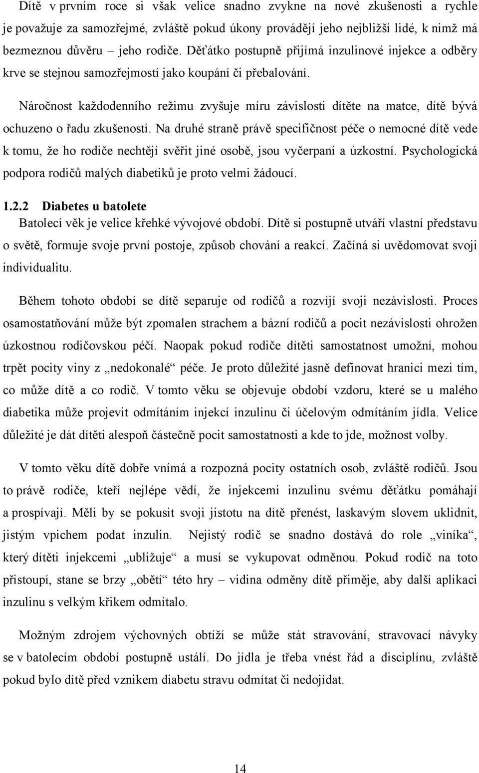 Náročnost každodenního režimu zvyšuje míru závislosti dítěte na matce, dítě bývá ochuzeno o řadu zkušeností.