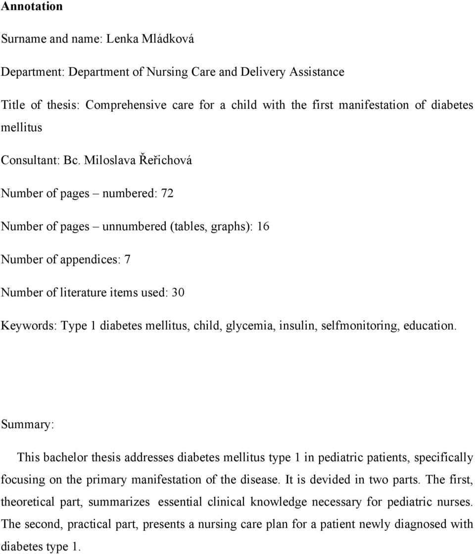 Miloslava Řeřichová Number of pages numbered: 72 Number of pages unnumbered (tables, graphs): 16 Number of appendices: 7 Number of literature items used: 30 Keywords: Type 1 diabetes mellitus, child,