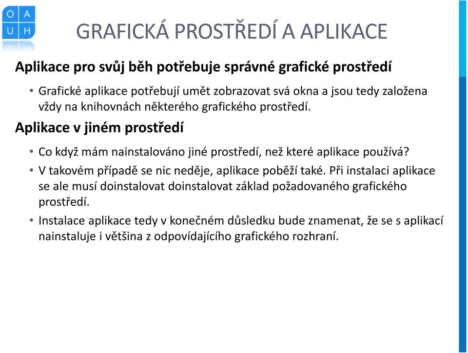 Aplikace v jiném prostředí Co když mám nainstalováno jiné prostředí, než které aplikace používá? V takovém případě se nic neděje, aplikace poběží také.