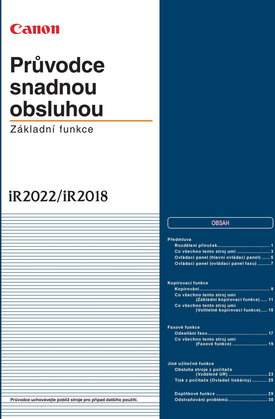 .. Co všechno tento stroj umí (Volitelné kopírovací )... 5 Faxové Odesílání faxu... 7 Co všechno tento stroj umí (Faxové ).