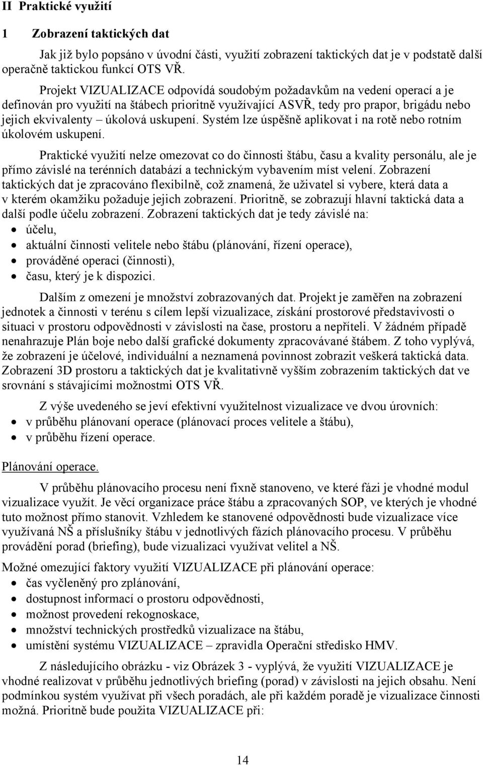 Systém lze úspěšně aplikovat i na rotě nebo rotním úkolovém uskupení.
