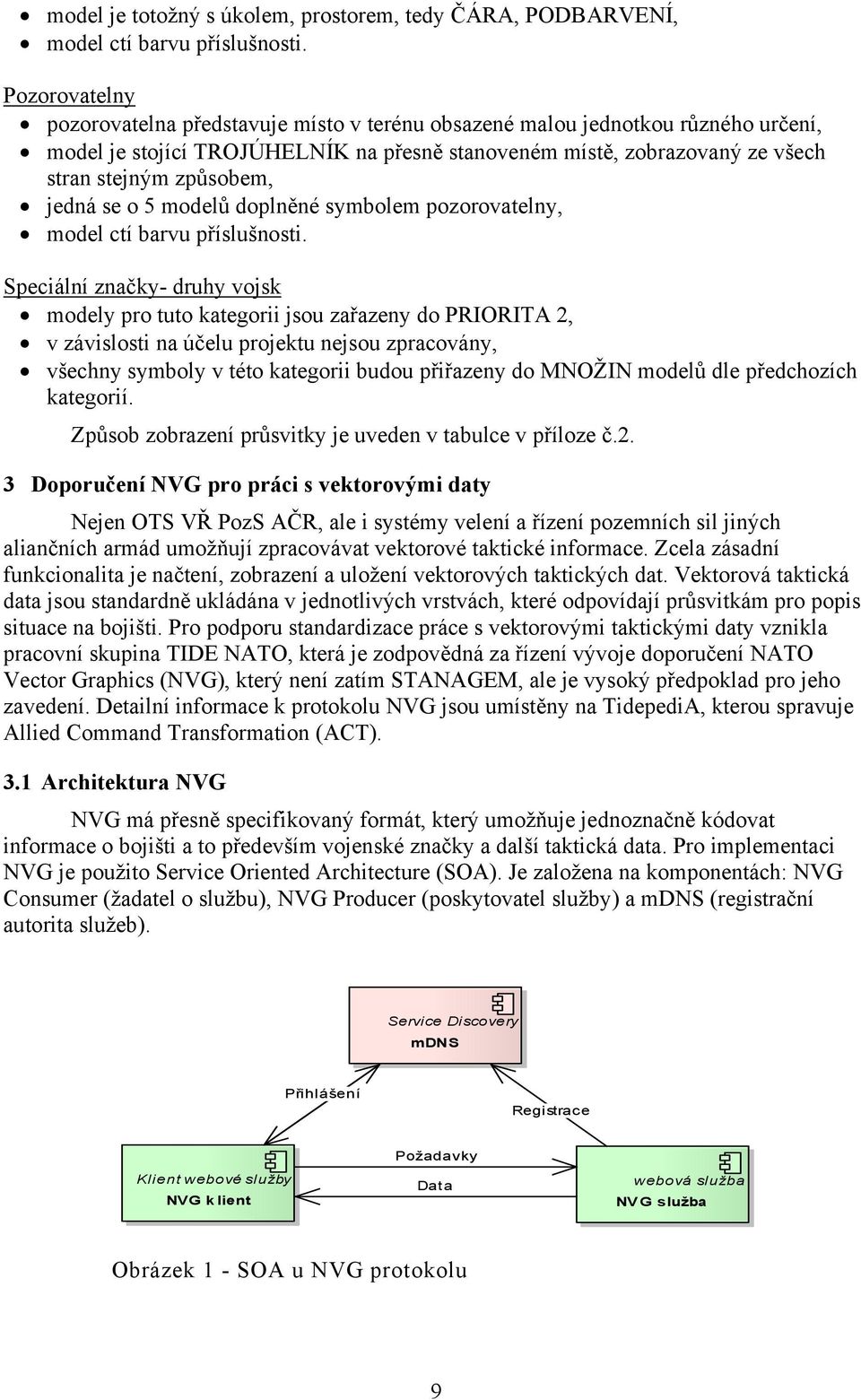 jedná se o 5 modelů doplněné symbolem pozorovatelny, model ctí barvu příslušnosti.