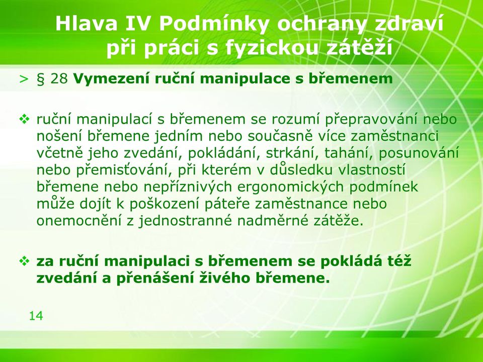 posunování nebo přemisťování, při kterém v důsledku vlastností břemene nebo nepříznivých ergonomických podmínek může dojít k poškození