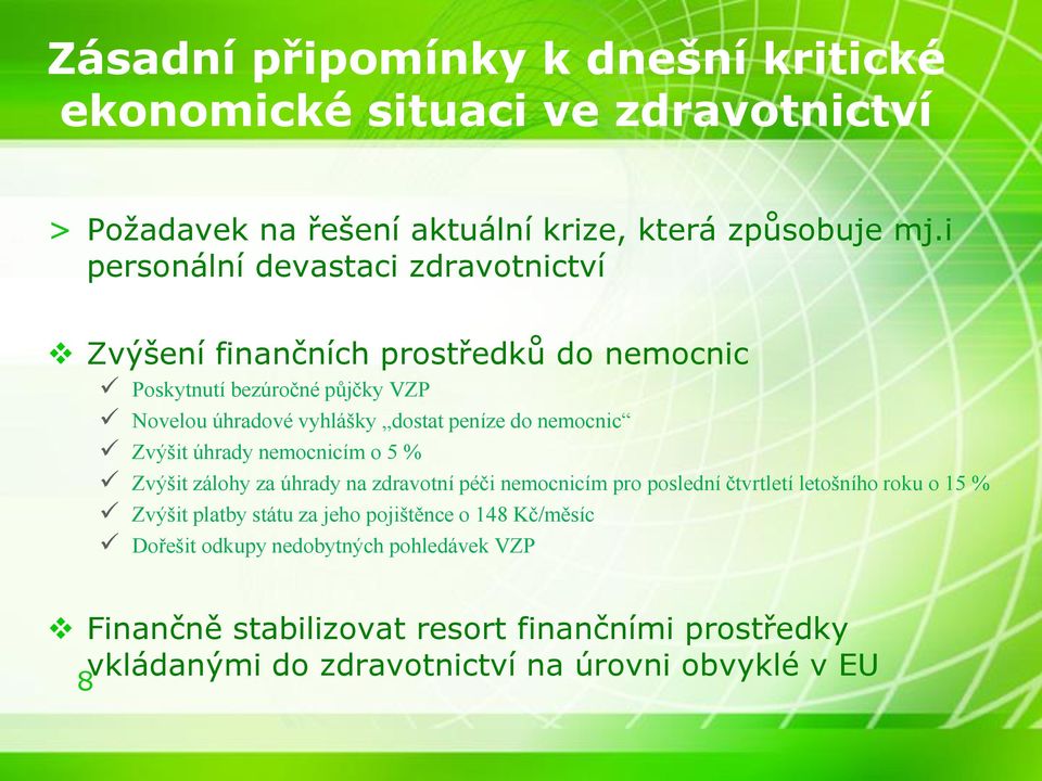 nemocnic Zvýšit úhrady nemocnicím o 5 % Zvýšit zálohy za úhrady na zdravotní péči nemocnicím pro poslední čtvrtletí letošního roku o 15 % Zvýšit platby