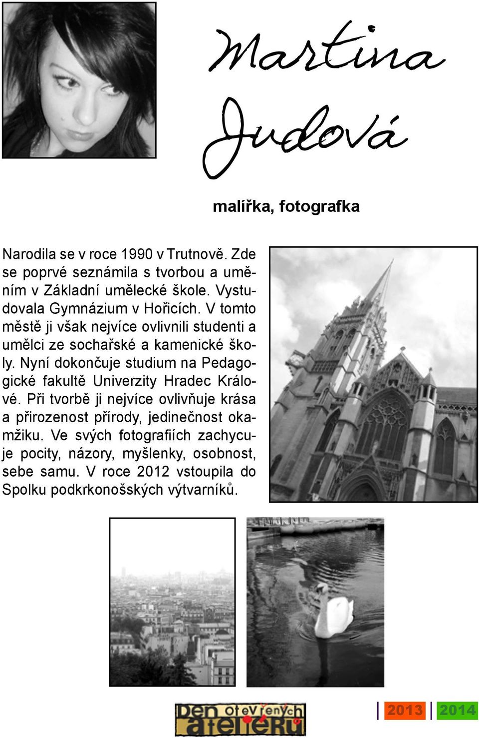 Nyní dokončuje studium na Pedagogické fakultě Univerzity Hradec Králové.