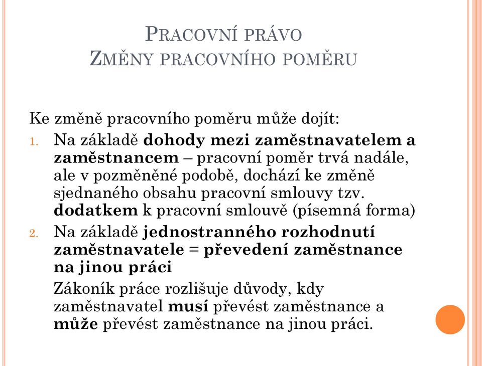 sjednaného obsahu pracovní smlouvy tzv. dodatkem k pracovní smlouvě (písemná forma) 2.